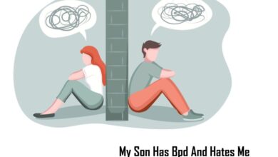 My Son Has Bpd And Hates Me