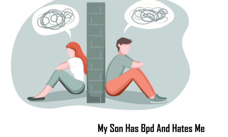 My Son Has Bpd And Hates Me